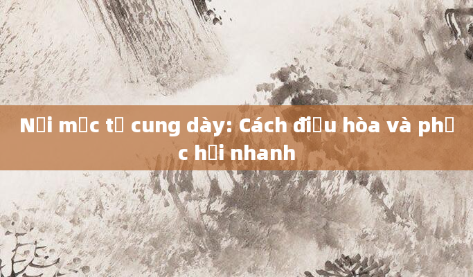 Nội mạc tử cung dày: Cách điều hòa và phục hồi nhanh