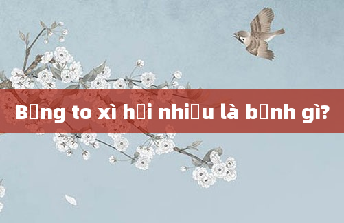 Bụng to xì hơi nhiều là bệnh gì?