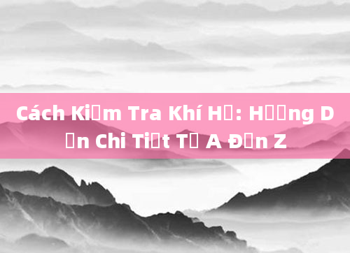 Cách Kiểm Tra Khí Hư: Hướng Dẫn Chi Tiết Từ A Đến Z