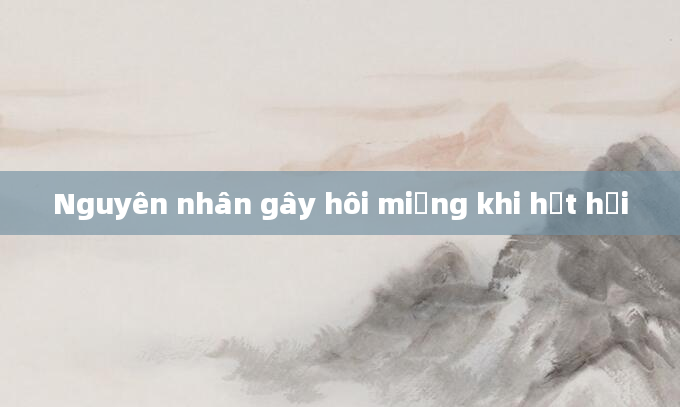 Nguyên nhân gây hôi miệng khi hắt hơi