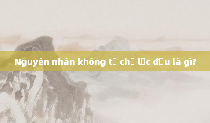 Nguyên nhân không tự chủ lắc đầu là gì?