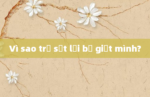 Vì sao trẻ sốt lại bị giật mình?