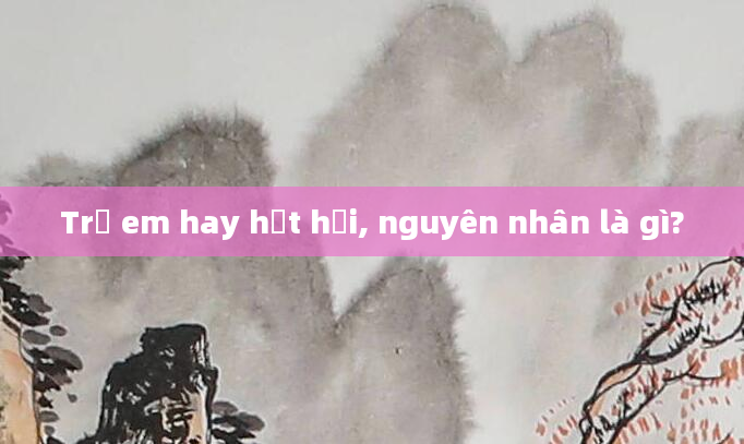 Trẻ em hay hắt hơi, nguyên nhân là gì?
