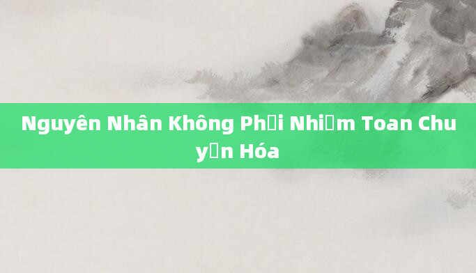 Nguyên Nhân Không Phải Nhiễm Toan Chuyển Hóa
