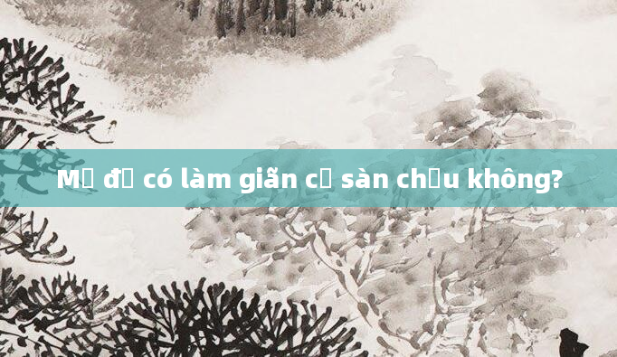 Mổ đẻ có làm giãn cơ sàn chậu không?