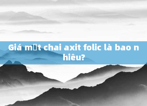 Giá một chai axit folic là bao nhiêu?
