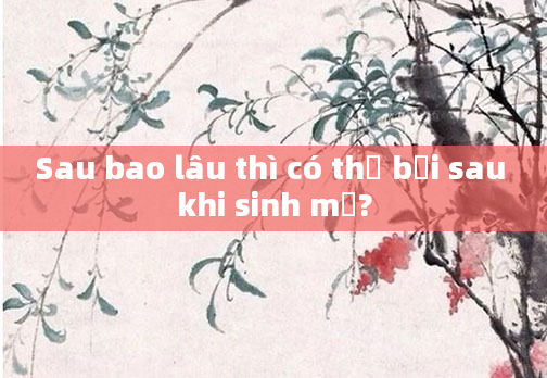 Sau bao lâu thì có thể bơi sau khi sinh mổ?