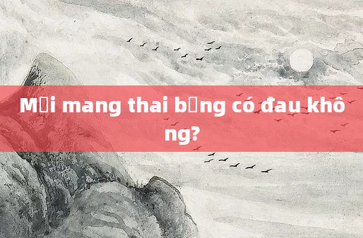 Mới mang thai bụng có đau không?