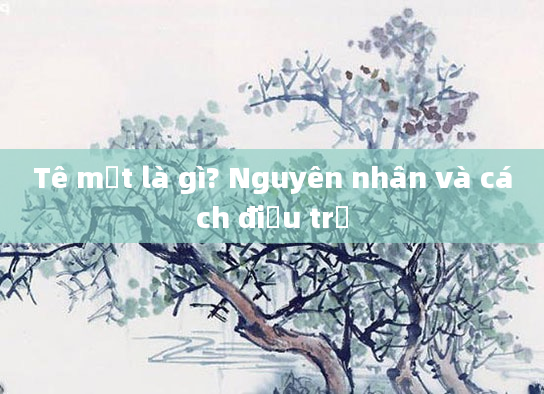Tê mặt là gì? Nguyên nhân và cách điều trị