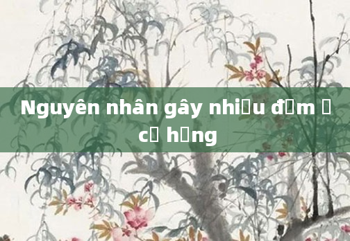 Nguyên nhân gây nhiều đờm ở cổ họng