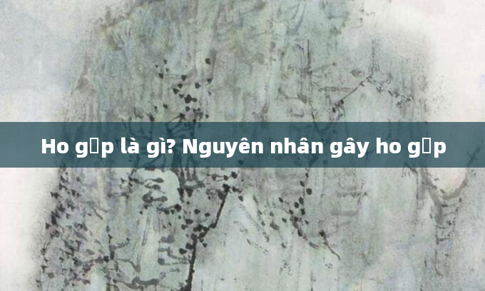 Ho gấp là gì? Nguyên nhân gây ho gấp