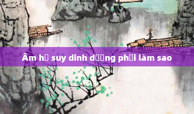 Âm hộ suy dinh dưỡng phải làm sao