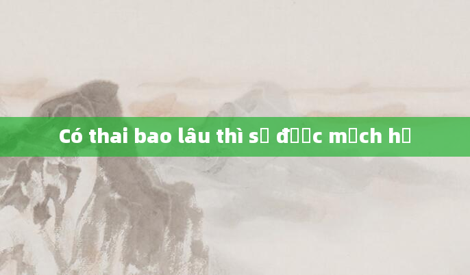 Có thai bao lâu thì sờ được mạch hỷ